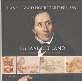 Hans Edvard Nørregård-Nielsen: Jeg saae det Land : H.C. Andersens rejseskitser fra Italien