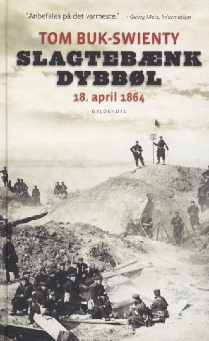 Tom Buk-Swienty: Slagtebænk Dybbøl : 18. april 1864 : historien om et slag