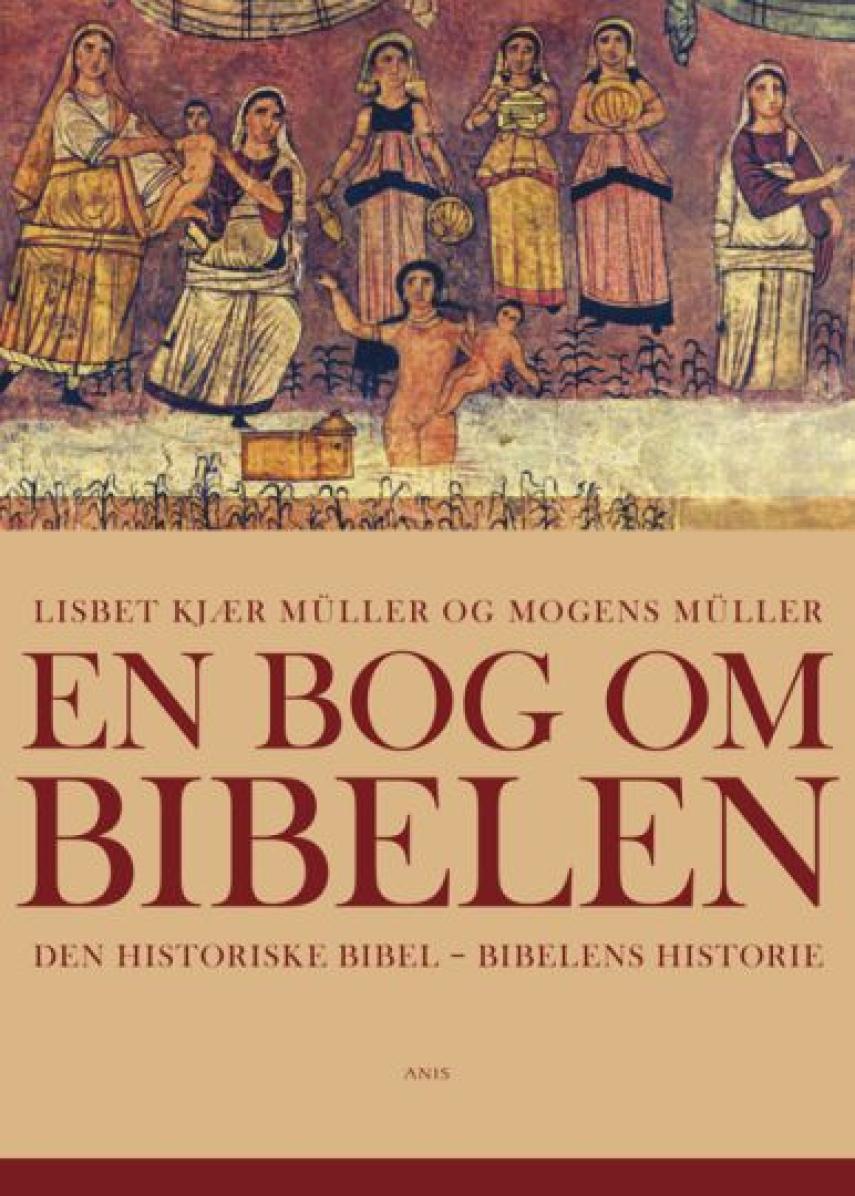 Lisbet Kjær Müller, Mogens Müller: En bog om Bibelen : den historiske bibel - Bibelens historie