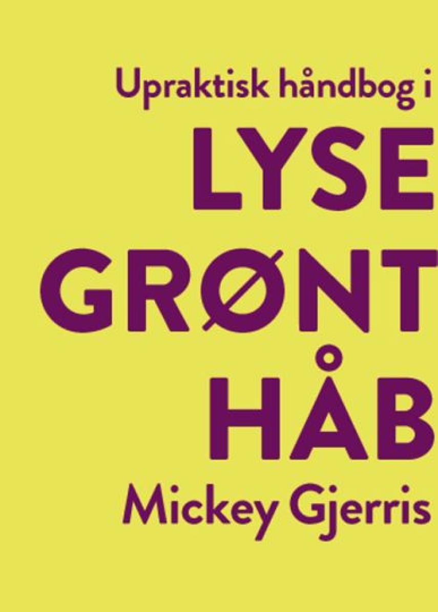 Mickey Gjerris: Upraktisk håndbog i lysegrønt håb