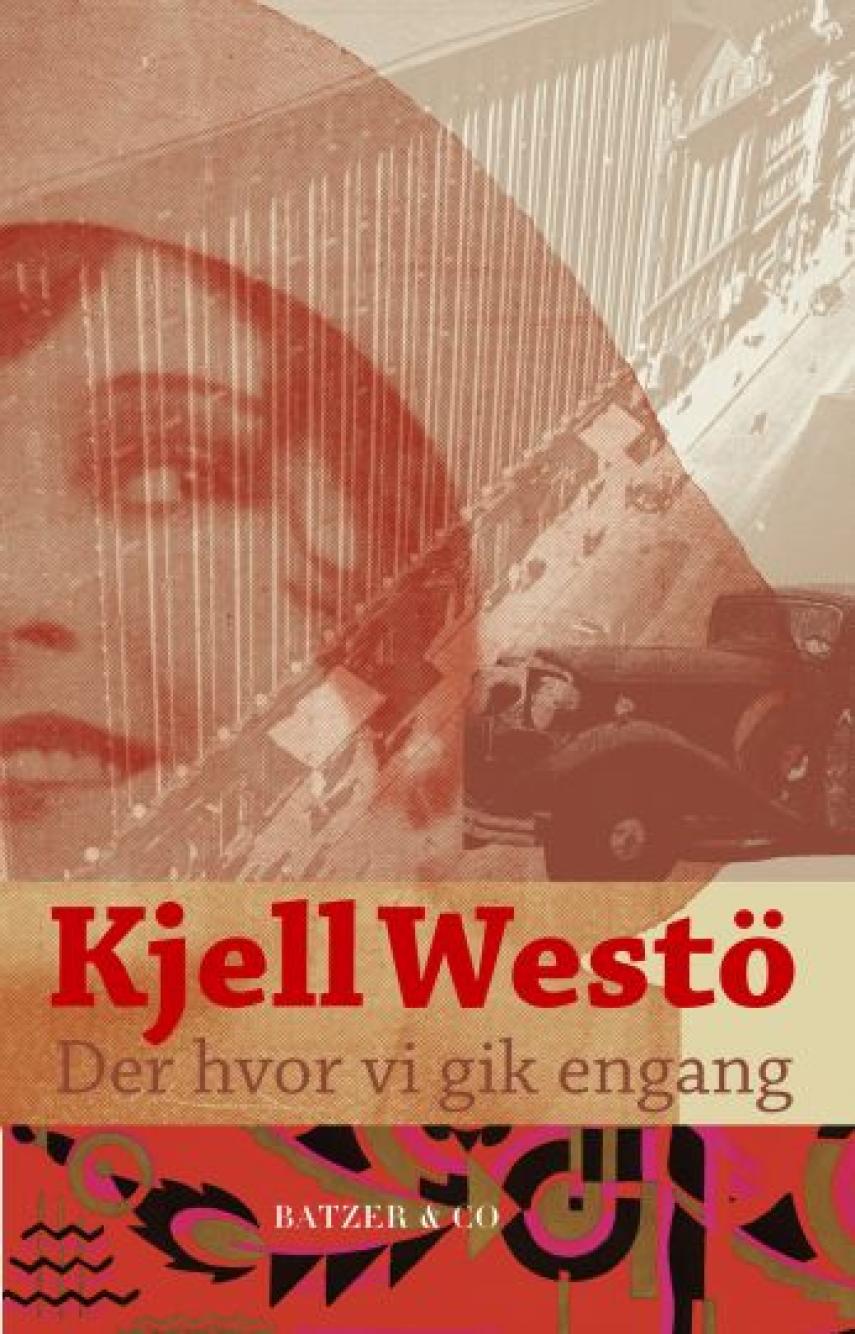 Kjell Westö: Der hvor vi gik engang : en roman om en by og om vores vilje til at blive højere end græsset